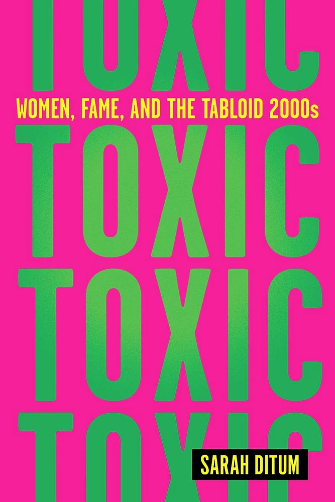 Toxic - Women, Fame, and the Tabloid 2000s