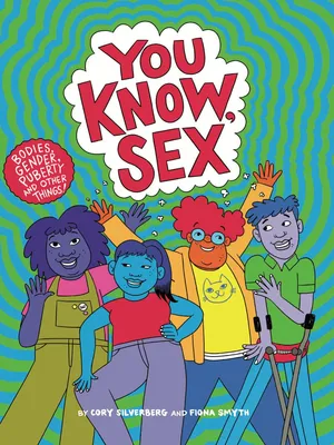 You Know, Sex - Bodies, Gender, Puberty, and Other Things