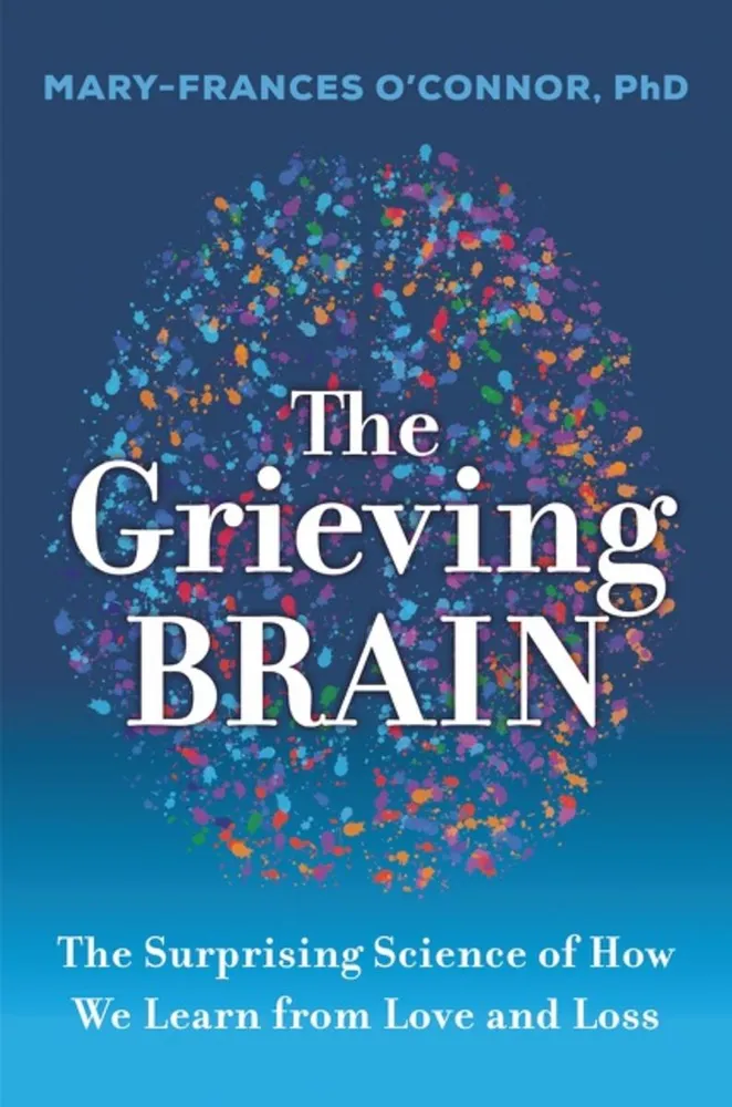 The Grieving Brain - The Surprising Science of How We Learn from Love and Loss