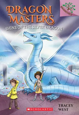 Shine of the Silver Dragon - A Branches Book (Dragon Masters #11)