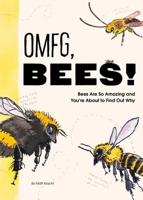 OMFG, BEES! - Bees Are So Amazing and You're About to Find Out Why