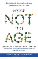 How Not to Age - The Scientific Approach to Getting Healthier as You Get Older