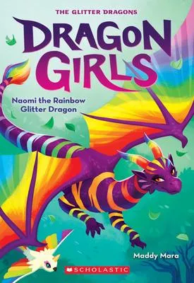 Naomi the Rainbow Glitter Dragon (Dragon Girls #3) - 