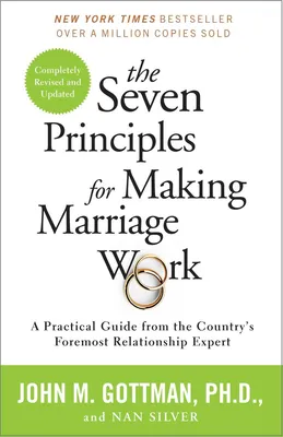 The Seven Principles for Making Marriage Work - A Practical Guide from the Country's Foremost Relationship Expert