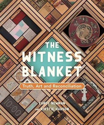 The Witness Blanket - Truth, Art and Reconciliation