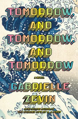 Tomorrow, and Tomorrow, and Tomorrow - A novel