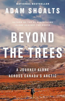 Beyond the Trees - A Journey Alone Across Canada's Arctic