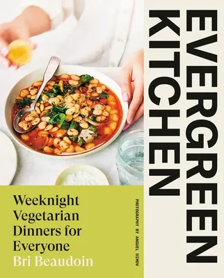 Evergreen Kitchen - Weeknight Vegetarian Dinners for Everyone