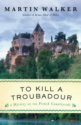 To Kill a Troubadour - A Bruno, Chief of Police Novel