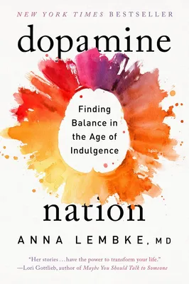 Dopamine Nation - Finding Balance in the Age of Indulgence