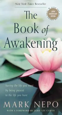 The Book of Awakening - Having the Life You Want by Being Present to the Life You Have (20th Anniversary Edition)