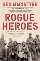 Rogue Heroes - The History of the SAS, Britain's Secret Special Forces Unit That Sabotaged the Nazis and Changed the Nature of War