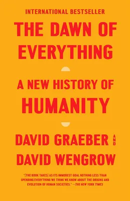 The Dawn of Everything - A New History of Humanity