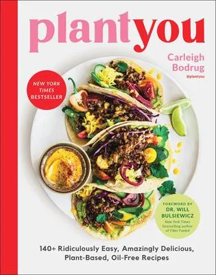 PlantYou - 140+ Ridiculously Easy, Amazingly Delicious Plant-Based Oil-Free Recipes