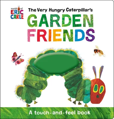 The Very Hungry Caterpillar's Garden Friends - A Touch-and-Feel Book