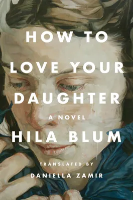 How to Love Your Daughter - A Novel