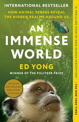 An Immense World - How Animal Senses Reveal the Hidden Realms Around Us