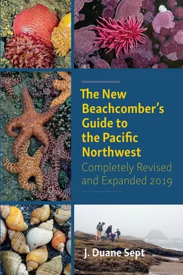 The New Beachcomber's Guide to the Pacific Northwest - Completely Revised and Expanded 2019