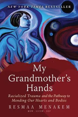 My Grandmother's Hands - Racialized Trauma and the Pathway to Mending Our Hearts and Bodies