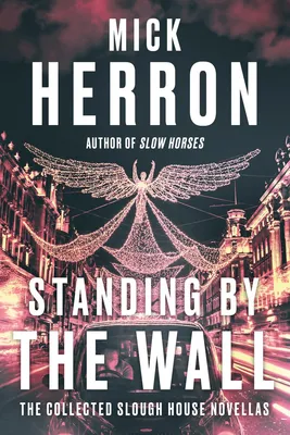 Standing by the Wall - The Collected Slough House Novellas