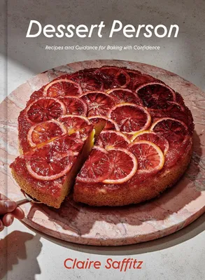 Dessert Person - Recipes and Guidance for Baking with Confidence: A Baking Book