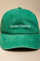 Go Ask Your Dad Green Baseball Hat