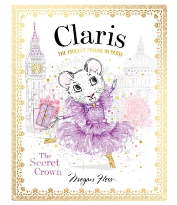 Chronicle Books Claris: The Secret Crown: The Chicest Mouse in Paris