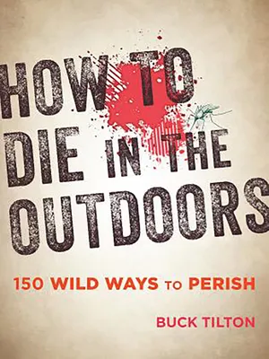 Falcon Guides How to Die in the Outdoors: 150 Wild Ways to Perish