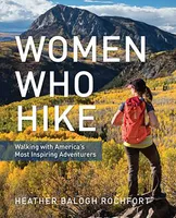 Falcon Guides Women Who Hike: Walking with America's Most Inspiring Adventurers