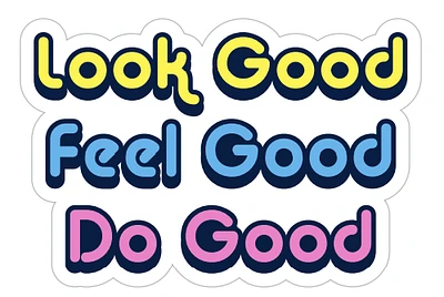 Look Good, Feel Good, Do Good Sticker