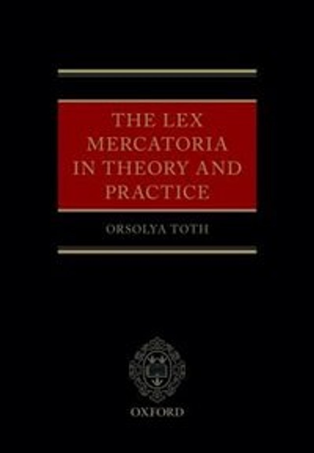 The Lex Mercatoria in Theory and Practice by Orsolya Toth, Hardcover | Indigo Chapters