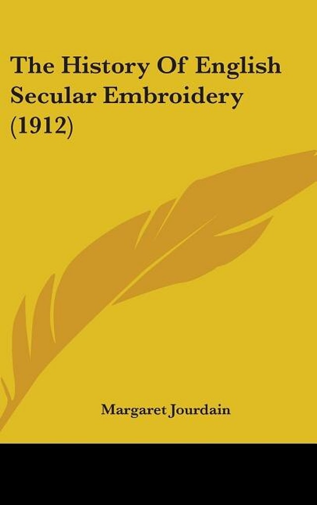 The History Of English Secular Embroidery (1912) by Margaret Jourdain, Hardcover | Indigo Chapters