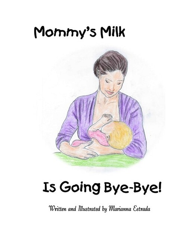 Mommy's Milk Is Going Bye-Bye by Marianna Estrada, Paperback | Indigo Chapters