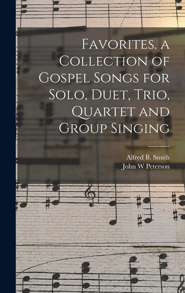 Favorites. a Collection of Gospel Songs for Solo Duet Trio Quartet and Group Singing by John W Peterson, Hardcover | Indigo Chapters