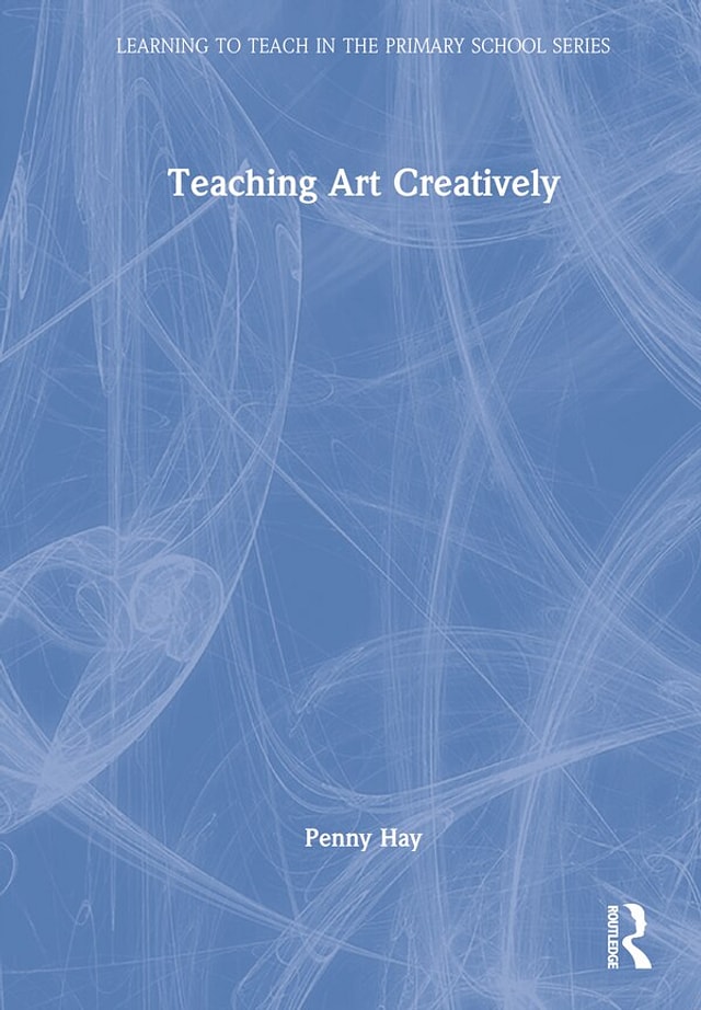 Teaching Art Creatively by Penny Hay, Hardcover | Indigo Chapters