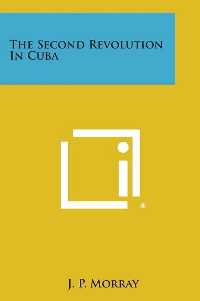 The Second Revolution in Cuba by J P Morray, Paperback | Indigo Chapters