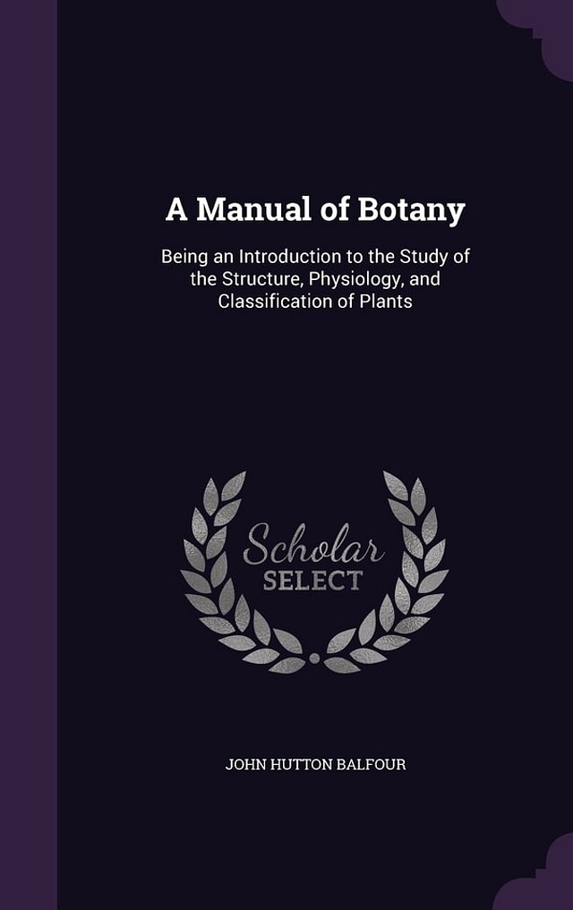A Manual of Botany by John Hutton Balfour, Hardcover | Indigo Chapters