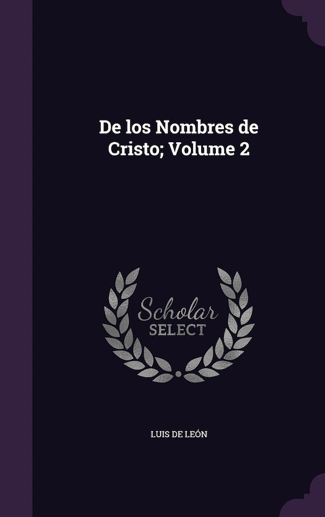 De los Nombres de Cristo; Volume 2 by Luis De León, Hardcover | Indigo Chapters