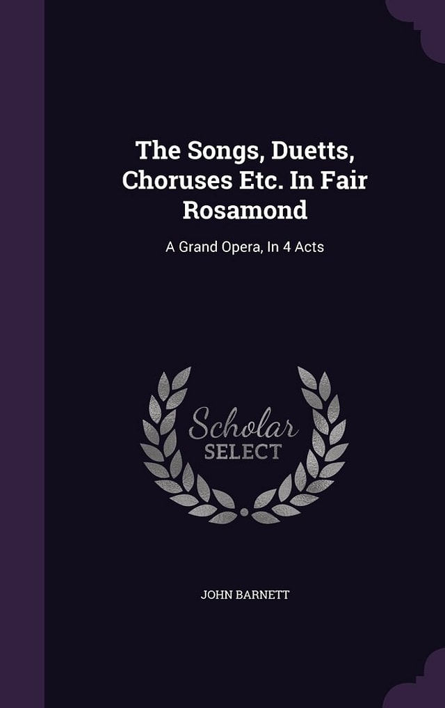 The Songs Duetts Choruses Etc. In Fair Rosamond by John Barnett, Hardcover | Indigo Chapters