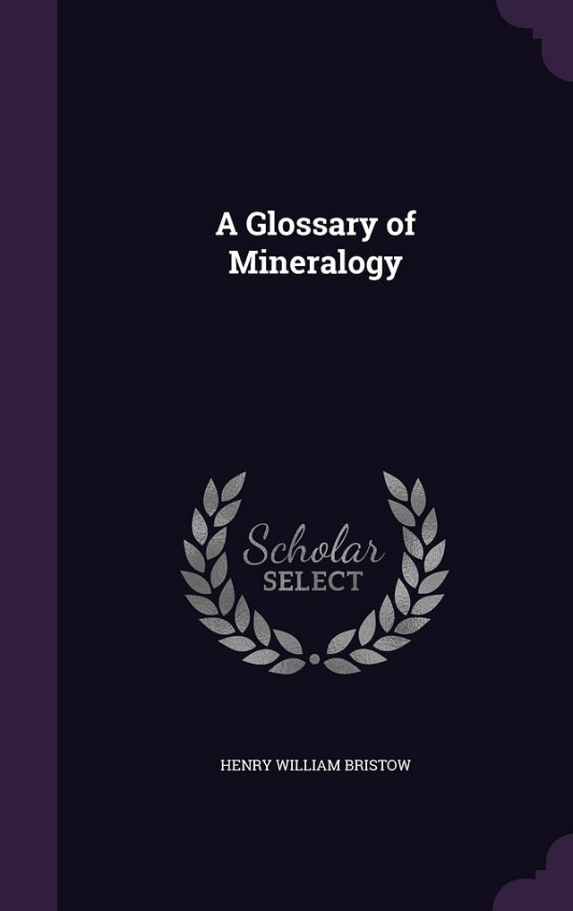 A Glossary of Mineralogy by Henry William Bristow, Hardcover | Indigo Chapters