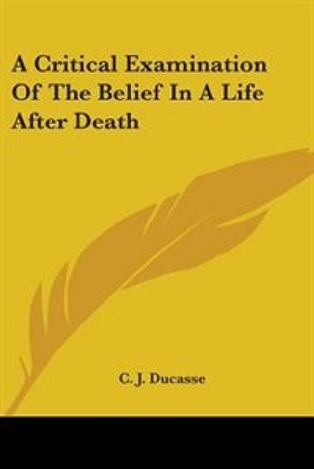 A Critical Examination Of The Belief In A Life After Death by C J Ducasse, Paperback | Indigo Chapters