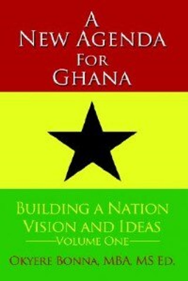 A New Agenda For Ghana: Building A Nation On Vision And Ideas Volume One by Okyere Bonna, Hardcover | Indigo Chapters