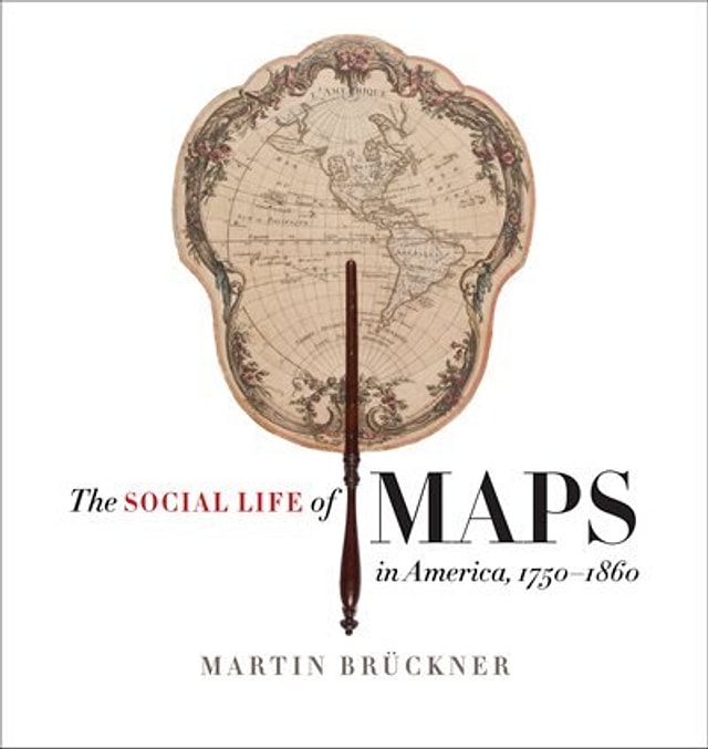 The Social Life of Maps in America 1750-1860 by Martin Brückner, Hardcover | Indigo Chapters