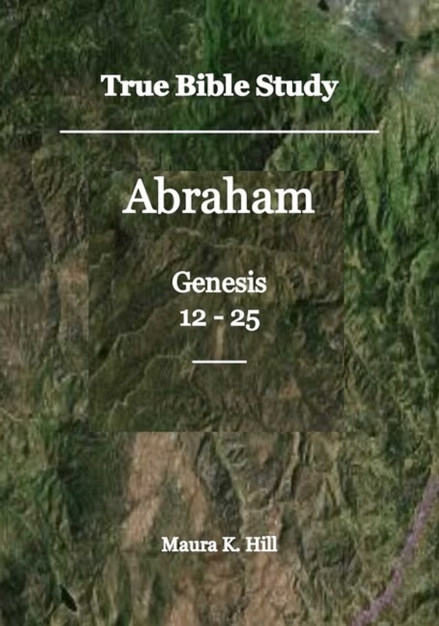 True Bible Study - Abraham Genesis 12-25 by Maura K Hill, Paperback | Indigo Chapters