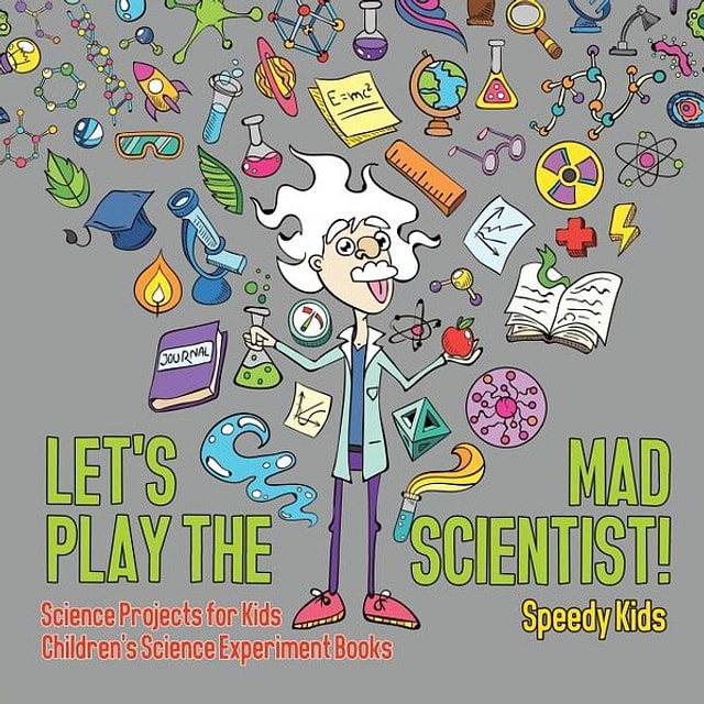 Let's Play the Mad Scientist Science Projects for Kids Children's Science Experiment Books by Speedy Speedy Kids, Paperback | Indigo Chapters