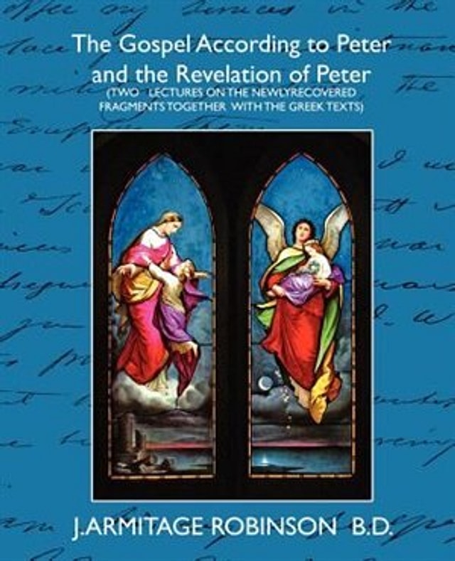 The Gospel According to Peter and the Revelation of Peter by Armitage Rob J Armitage Robinson B D, Paperback | Indigo Chapters
