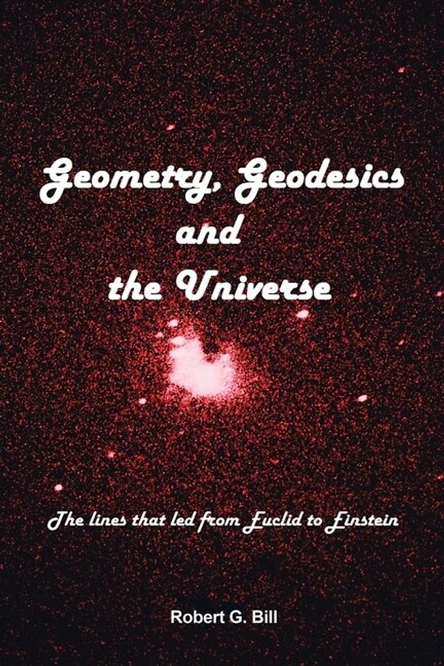 Geometry Geodesics and the Universe by Robert G Bill, Paperback | Indigo Chapters
