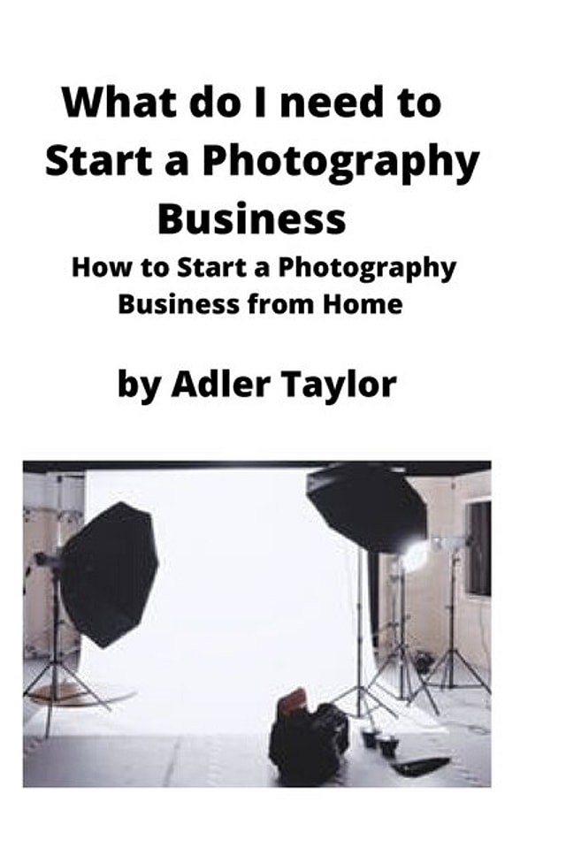 What Do I Need To Start A Photography Business by Adler Taylor, Paperback | Indigo Chapters