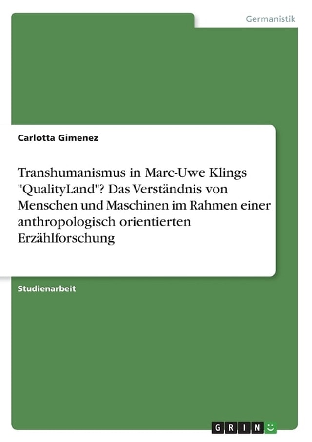 Menschen Maschinen und Transhumanismus in Marc-Uwe Klings Qualityland. Anthropologisch orientierte Erzählforschung by Carlotta Gimenez, Paperback