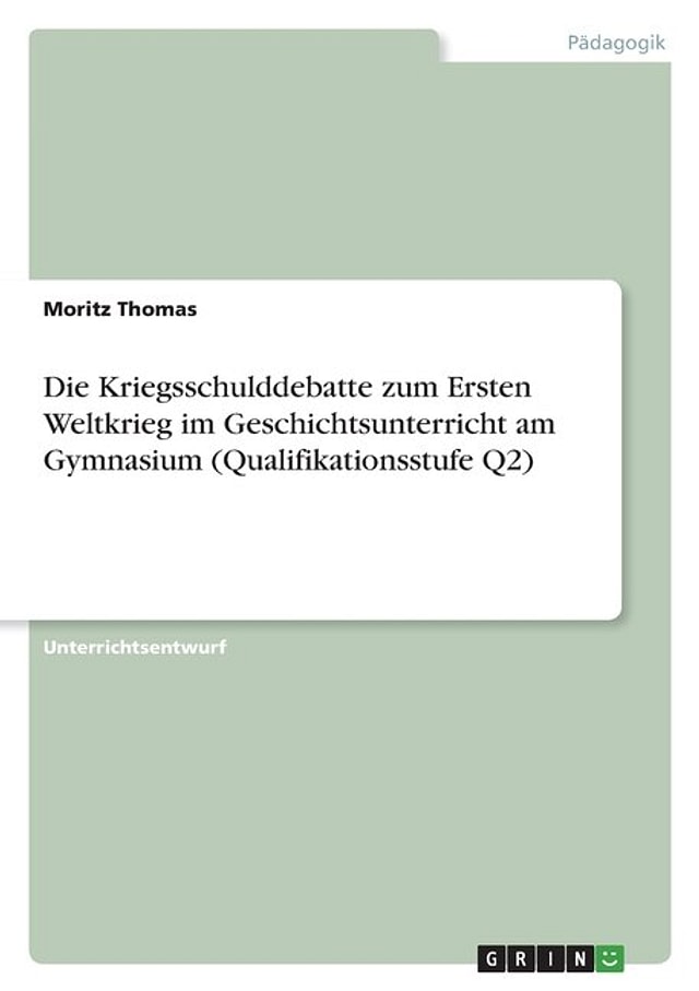 Die Kriegsschulddebatte zum Ersten Weltkrieg im Geschichtsunterricht am Gymnasium (Qualifikationsstufe Q2) by Moritz Thomas, Paperback